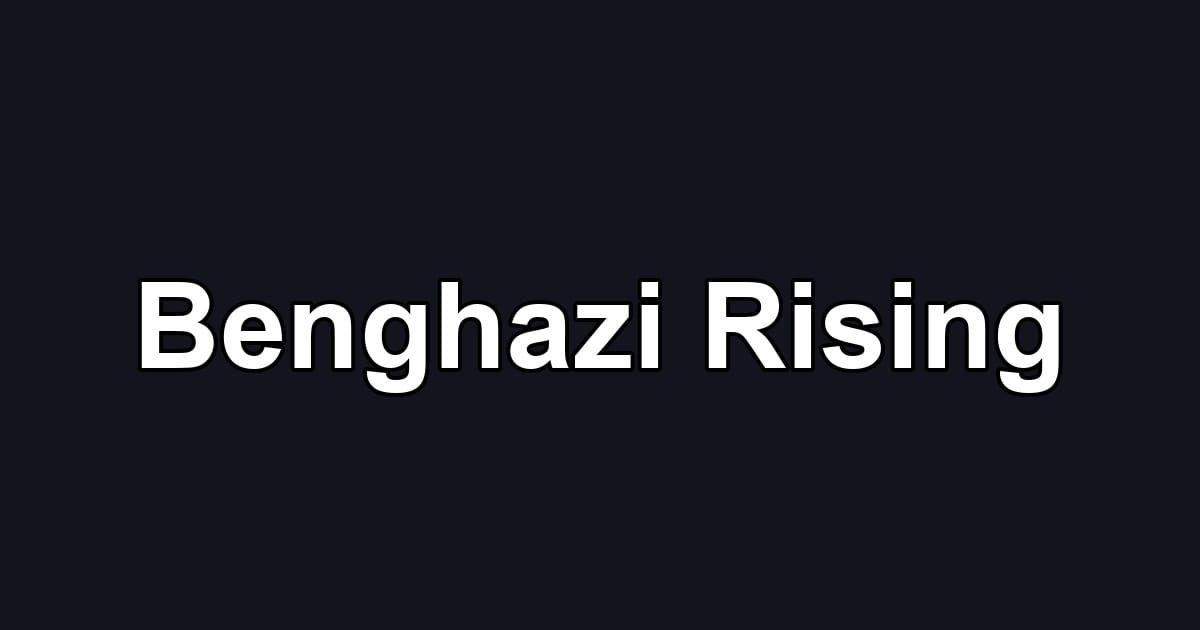 Benghazi Rising