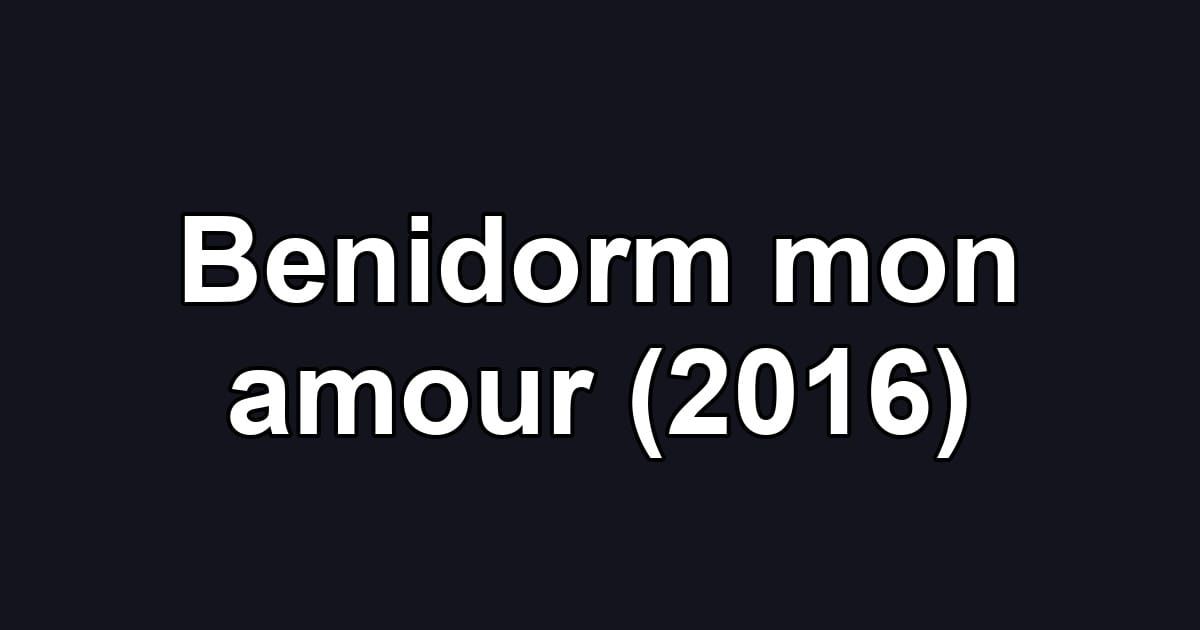 Benidorm mon amour (2016)