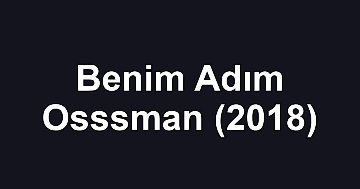 Benim Adım Osssman (2018)