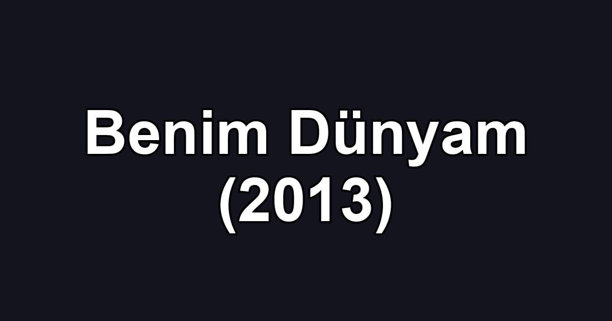 Benim Dünyam (2013)