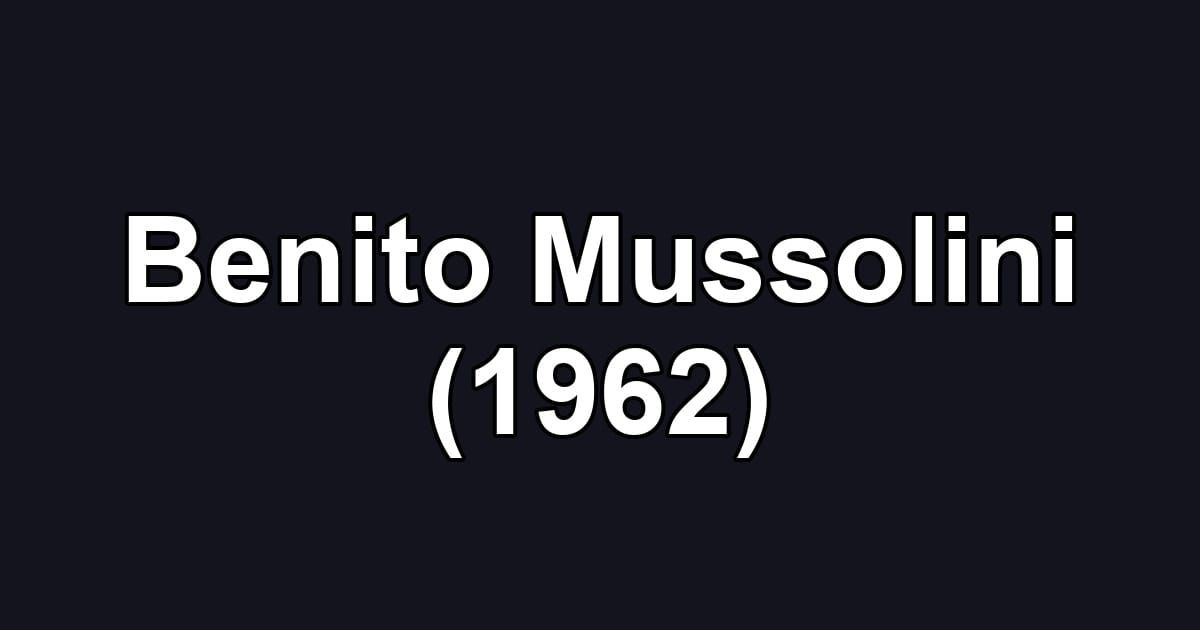 Benito Mussolini (1962)