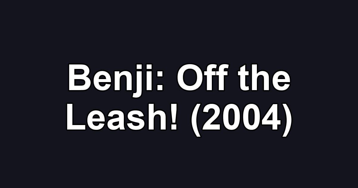 Benji: Off the Leash! (2004)
