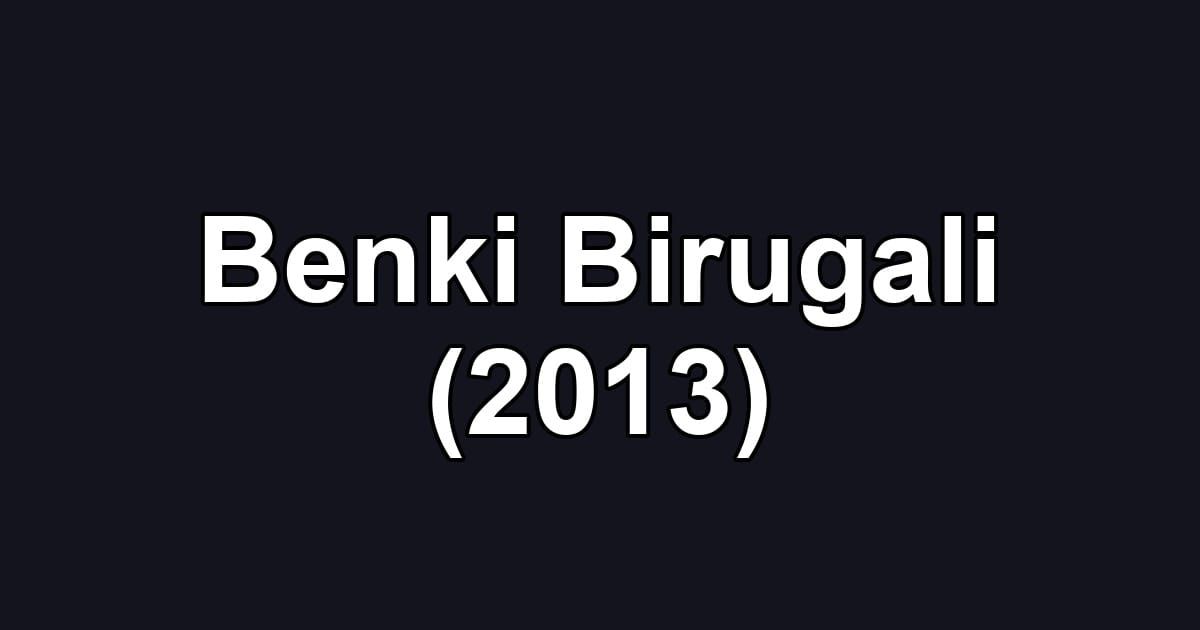 Benki Birugali (2013)