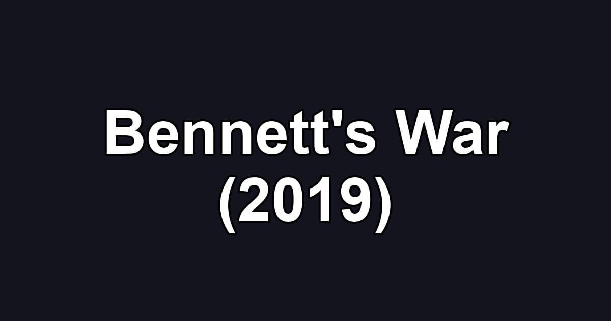 Bennett's War (2019)