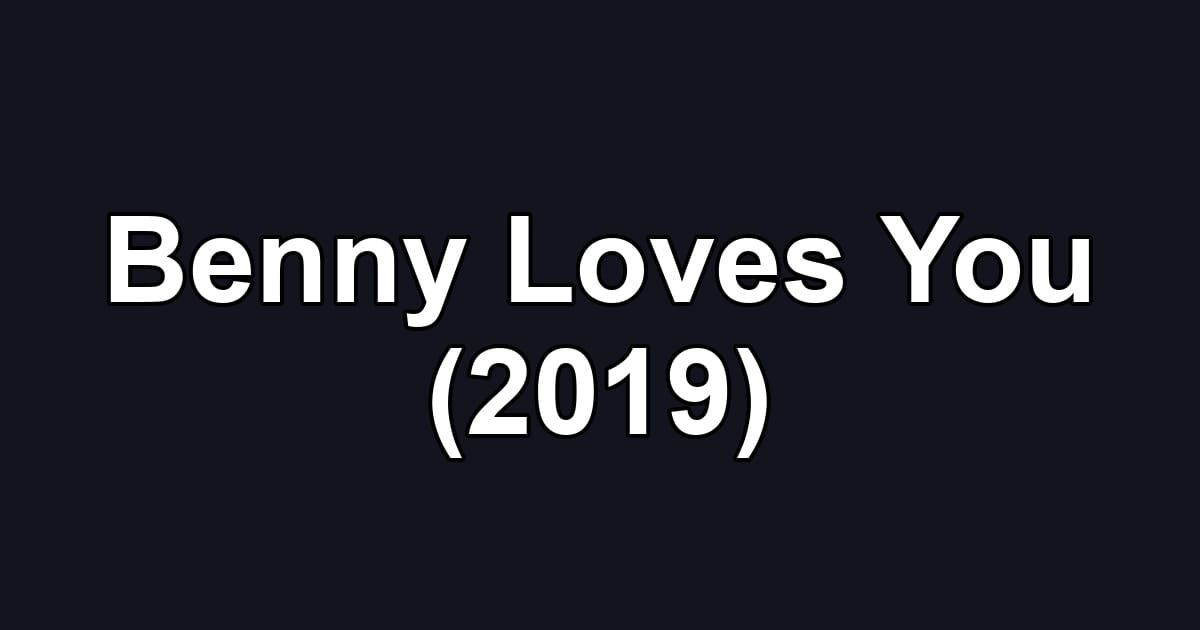 Benny Loves You (2019)