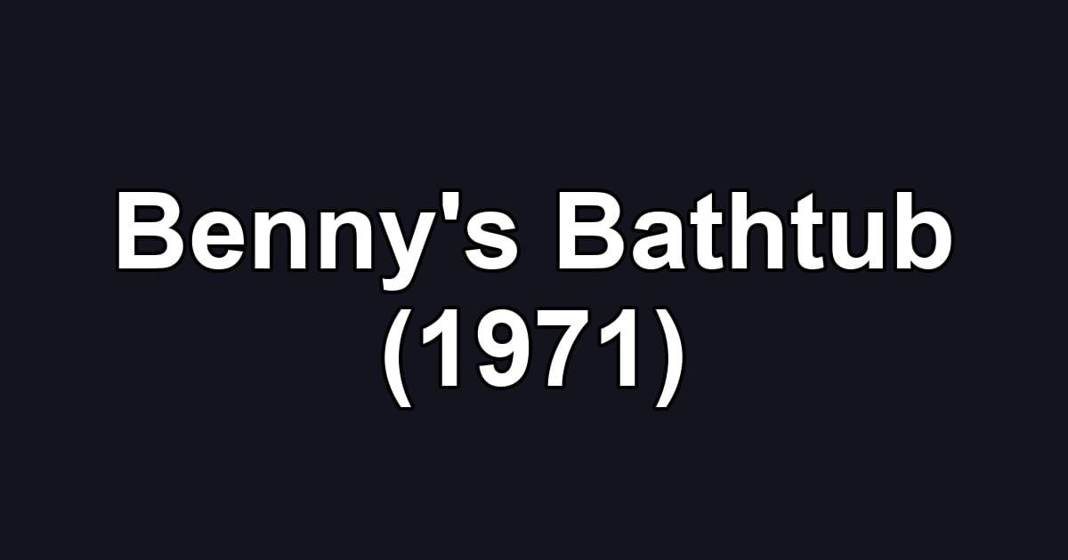 Benny's Bathtub (1971)