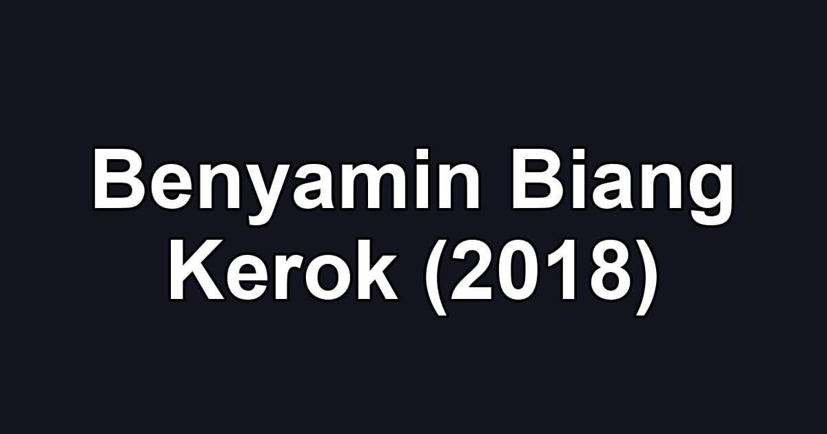 Benyamin Biang Kerok (2018)
