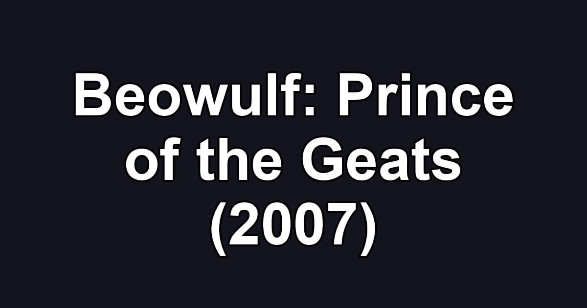 Beowulf: Prince of the Geats (2007)