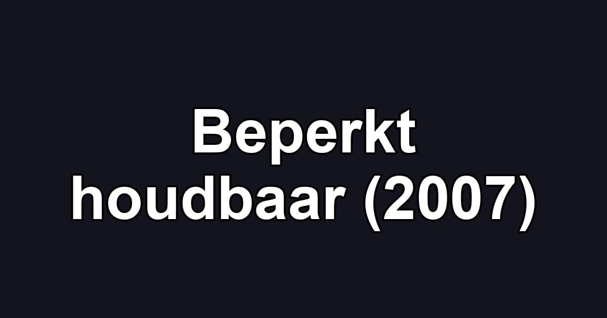 Beperkt houdbaar (2007)
