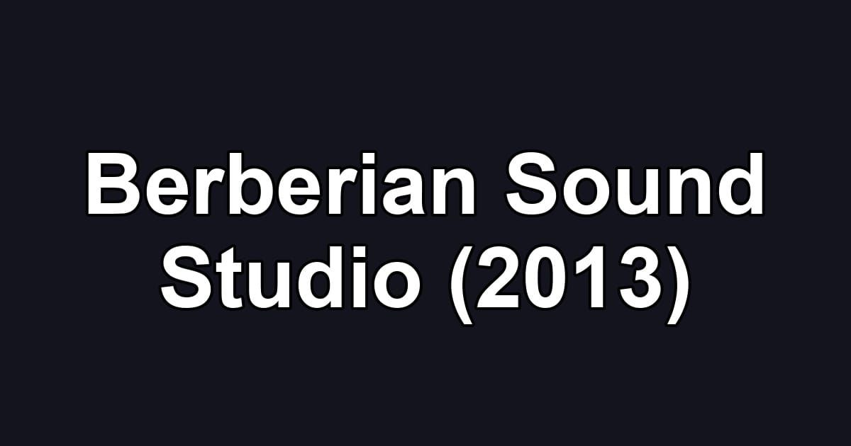 Berberian Sound Studio (2013)