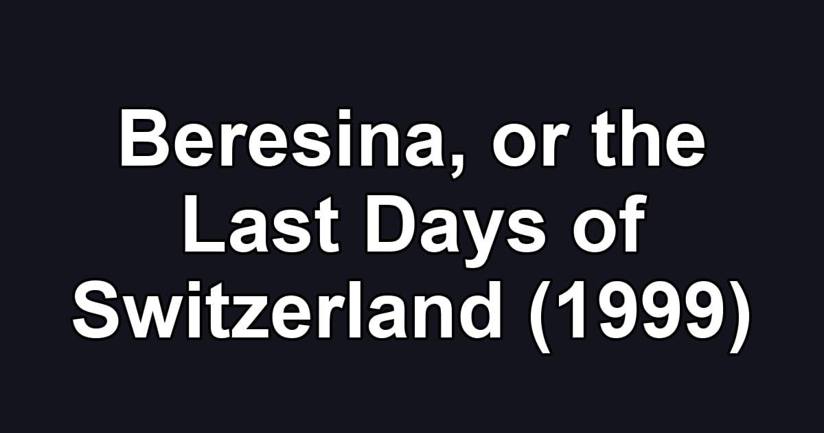 Beresina, or the Last Days of Switzerland (1999)