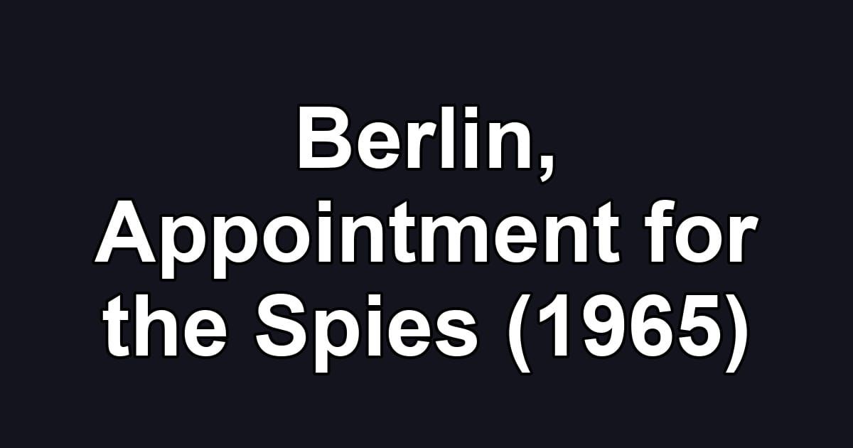 Berlin, Appointment for the Spies (1965)