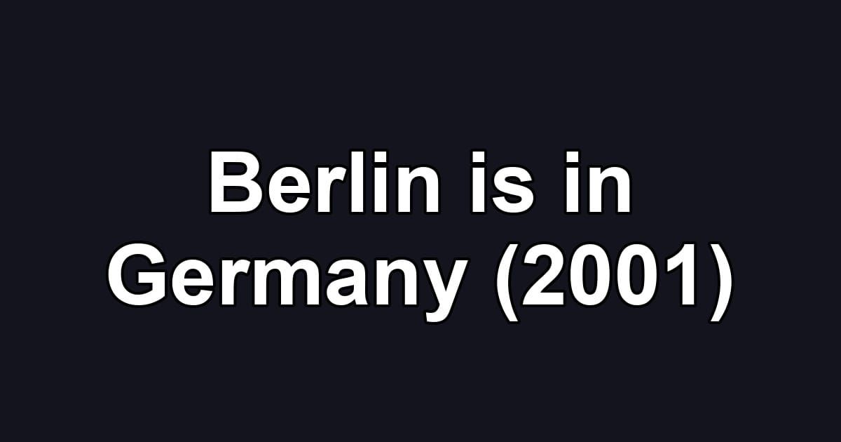 Berlin is in Germany (2001)