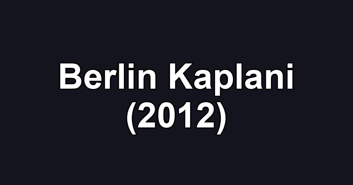 Berlin Kaplani (2012)