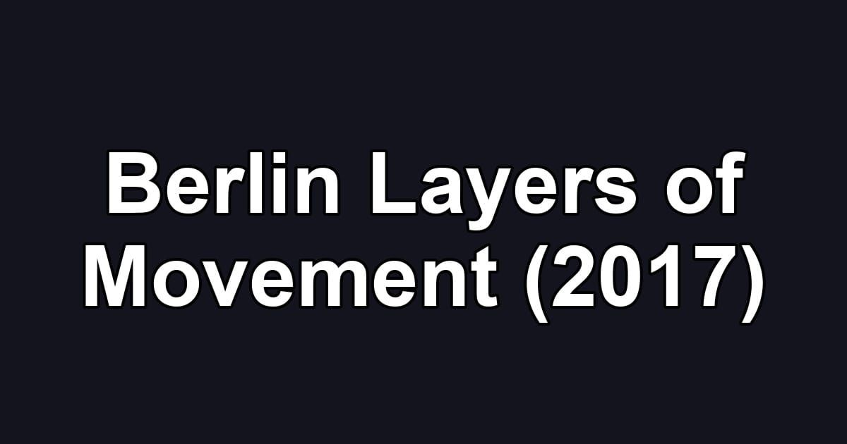Berlin Layers of Movement (2017)