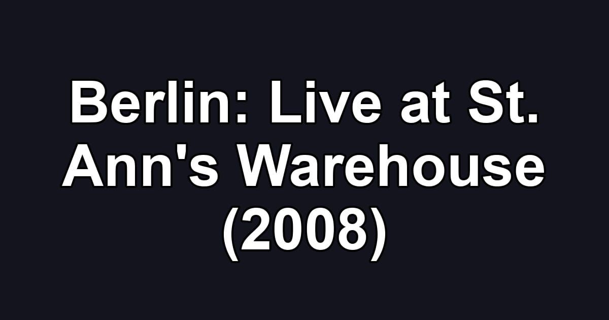 Berlin: Live at St. Ann's Warehouse (2008)