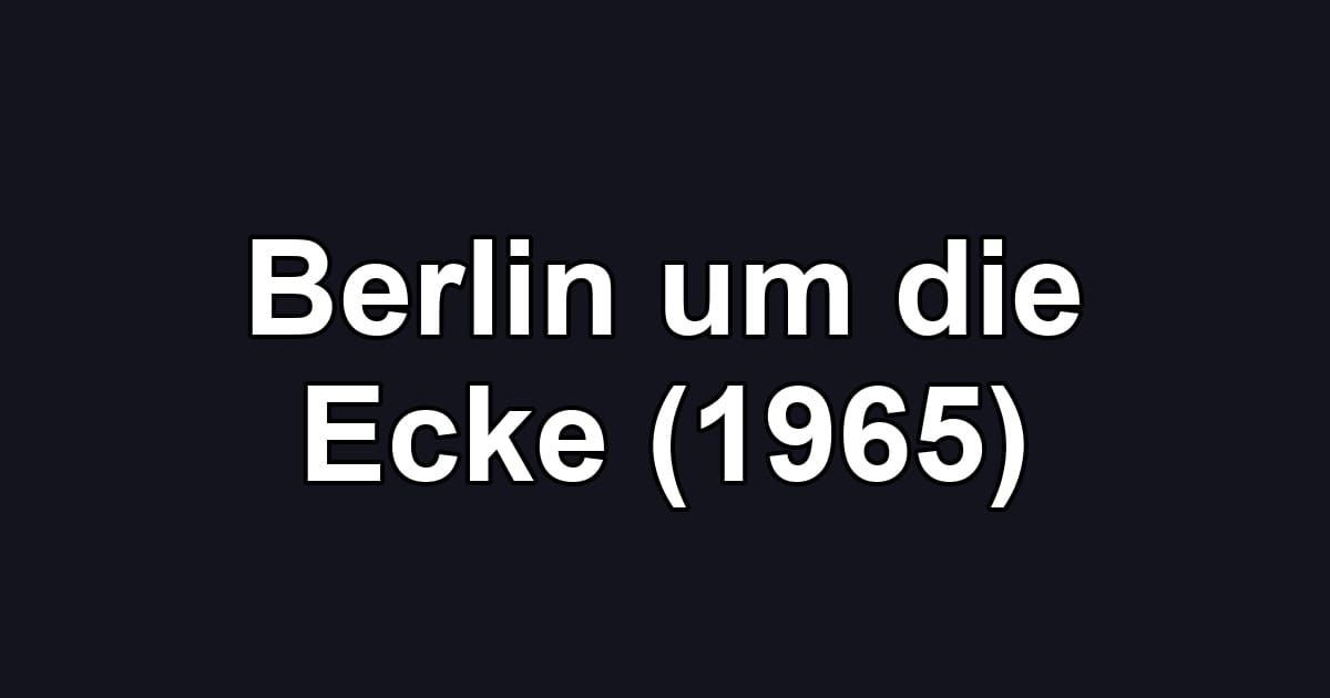 Berlin um die Ecke (1965)