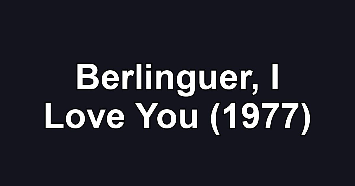 Berlinguer, I Love You (1977)