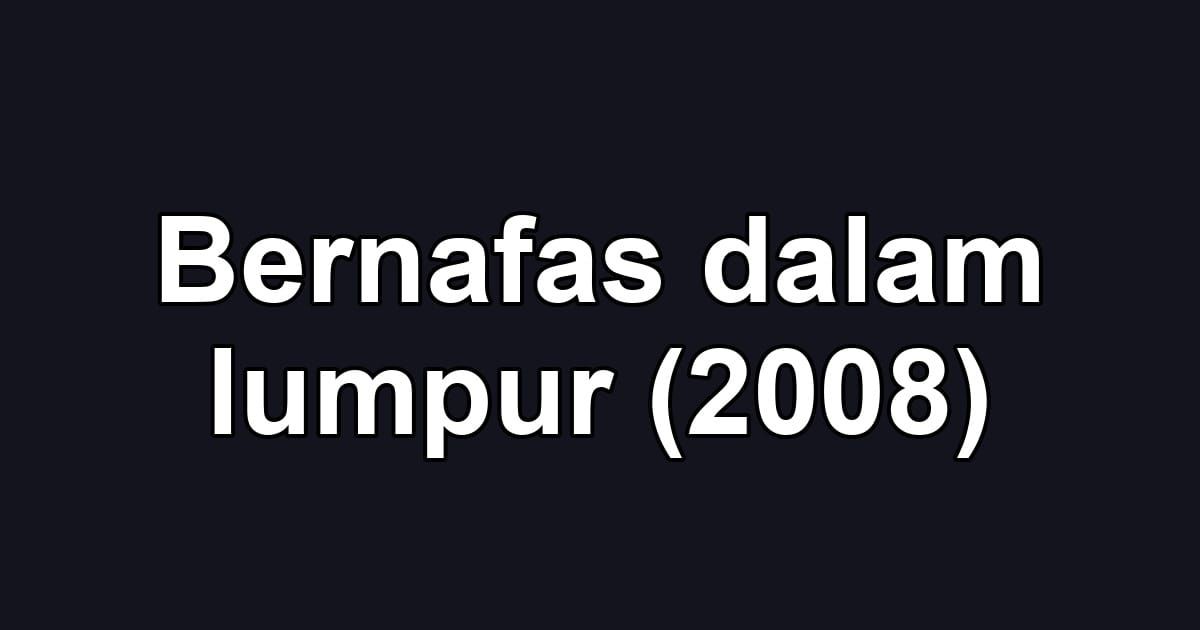 Bernafas dalam lumpur (2008)