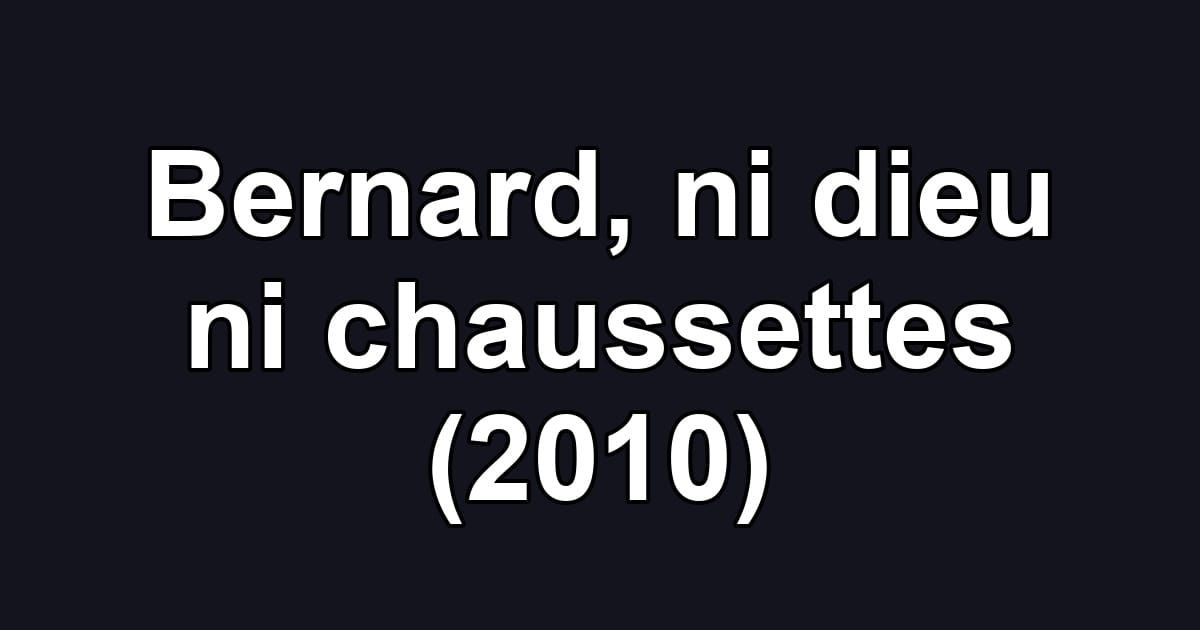 Bernard, ni dieu ni chaussettes (2010)