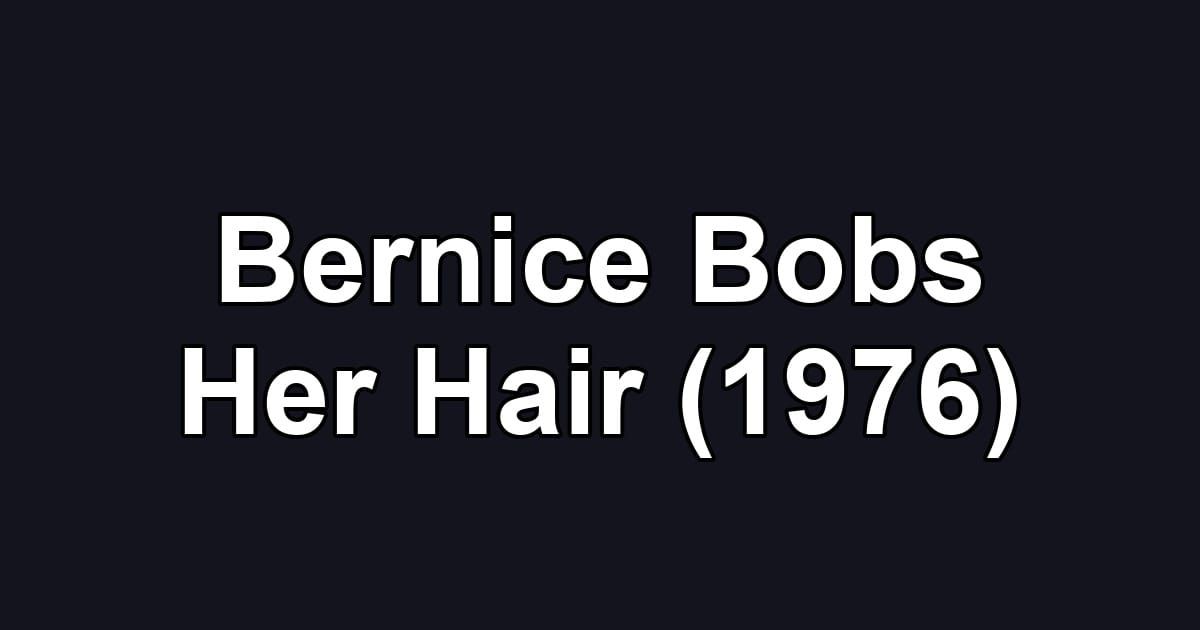 Bernice Bobs Her Hair (1976)