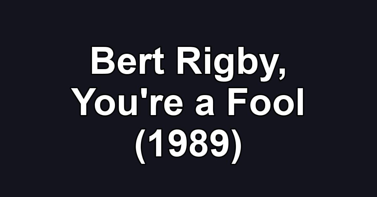 Bert Rigby, You're a Fool (1989)