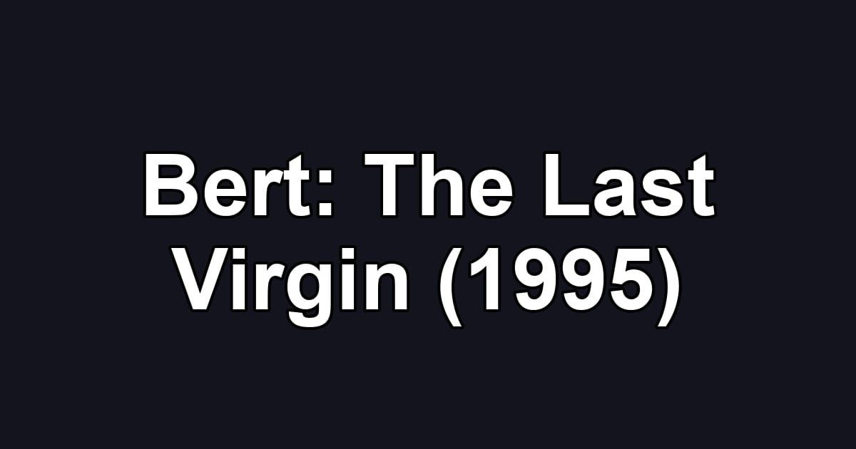 Bert: The Last Virgin (1995)