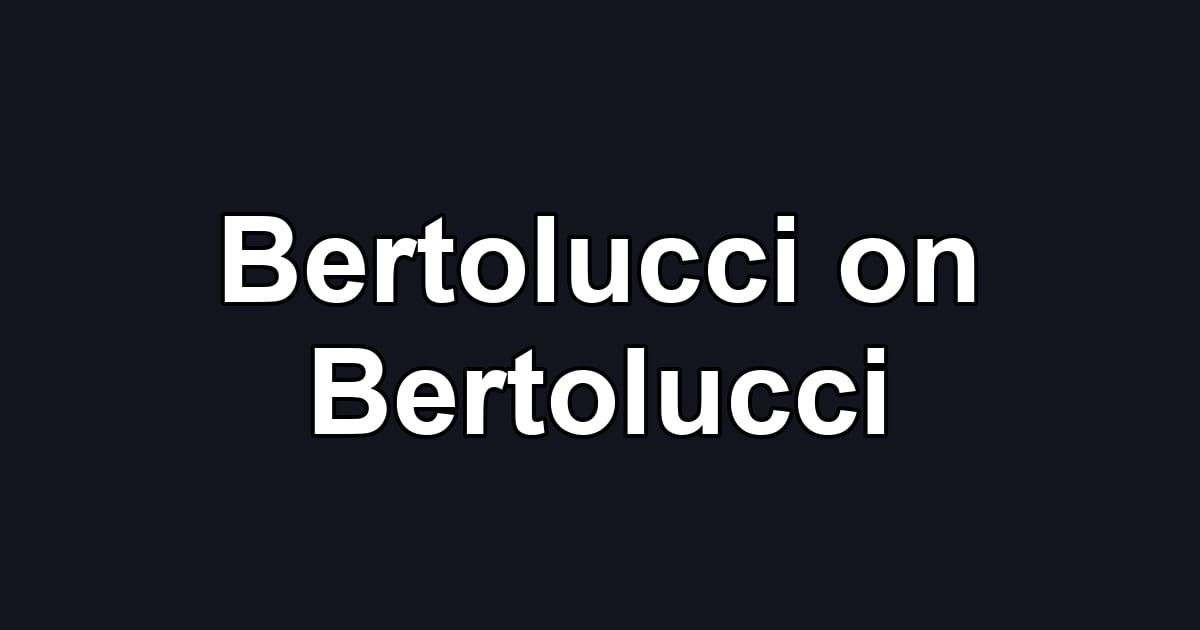Bertolucci on Bertolucci