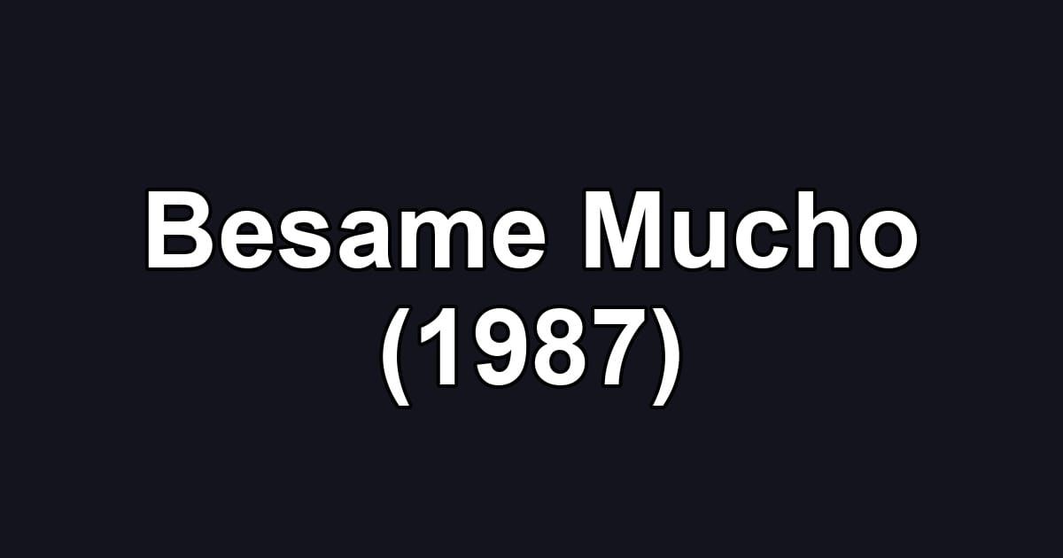 Besame Mucho (1987)