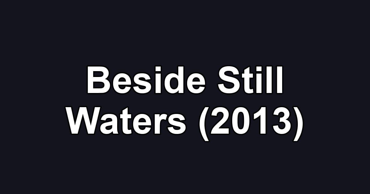 Beside Still Waters (2013)