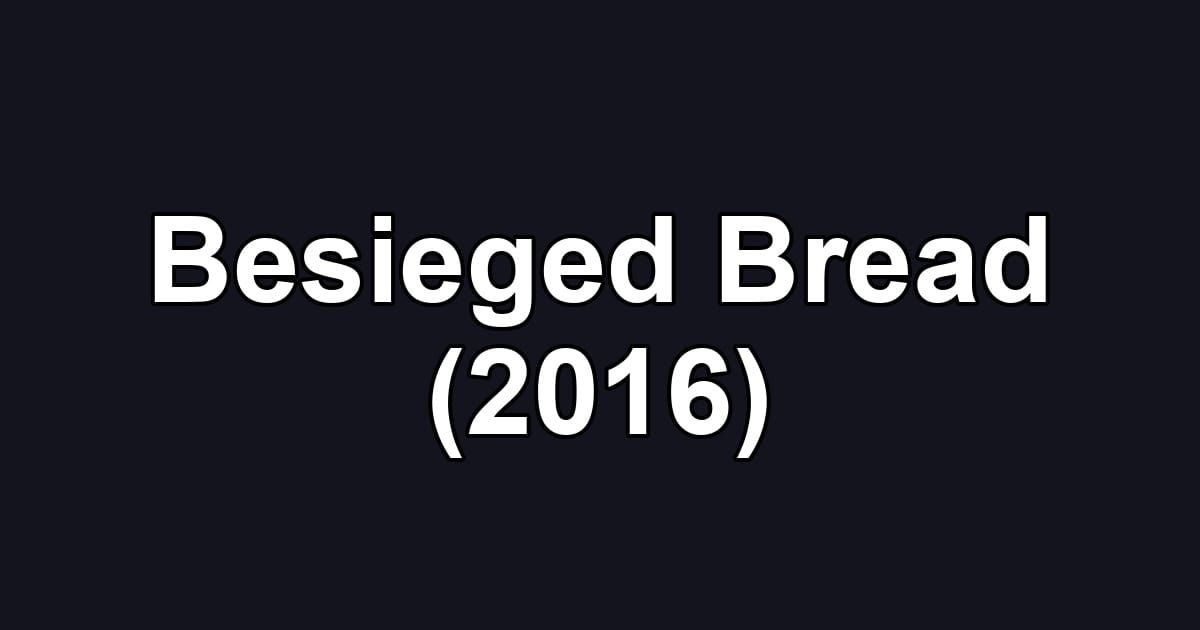 Besieged Bread (2016)