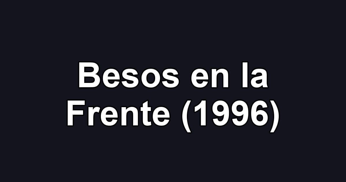 Besos en la Frente (1996)