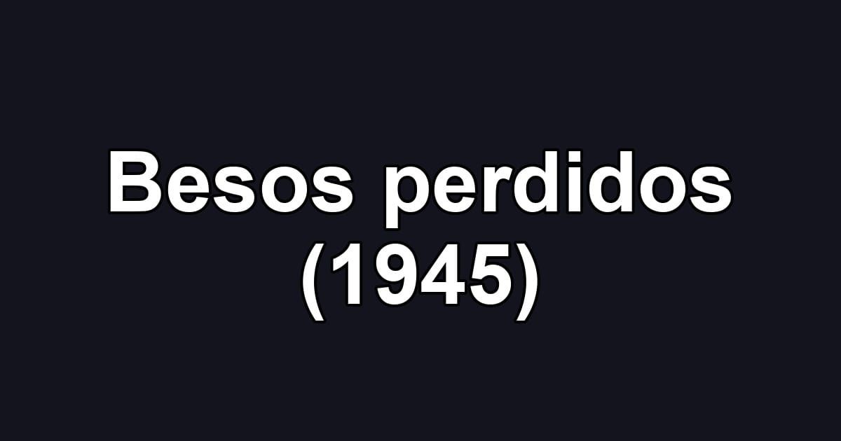 Besos perdidos (1945)