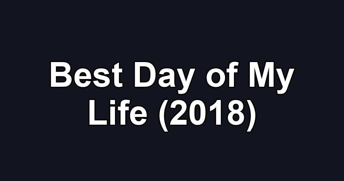 Best Day of My Life (2018)