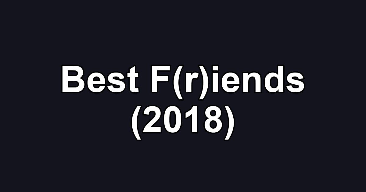 Best F(r)iends (2018)