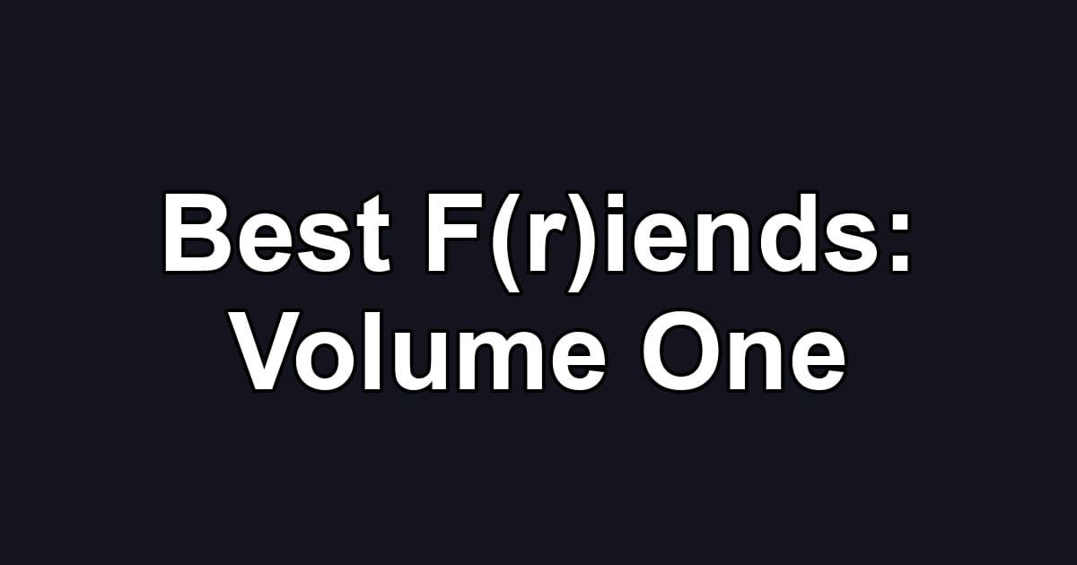Best F(r)iends: Volume One