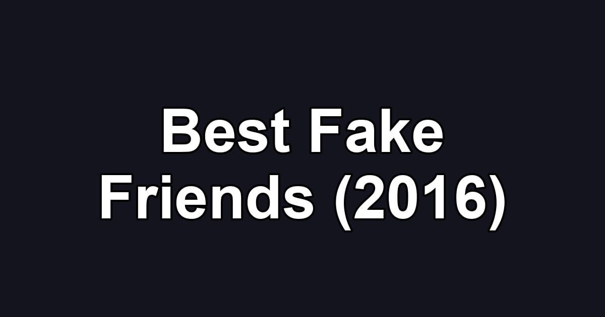 Best Fake Friends (2016)