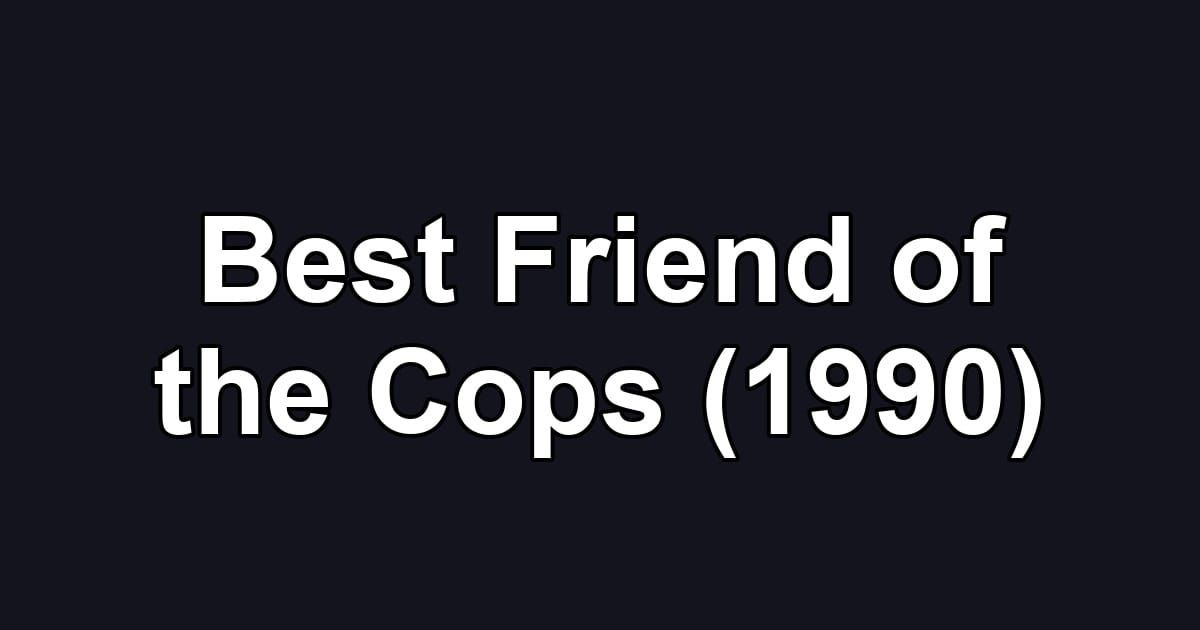Best Friend of the Cops (1990)