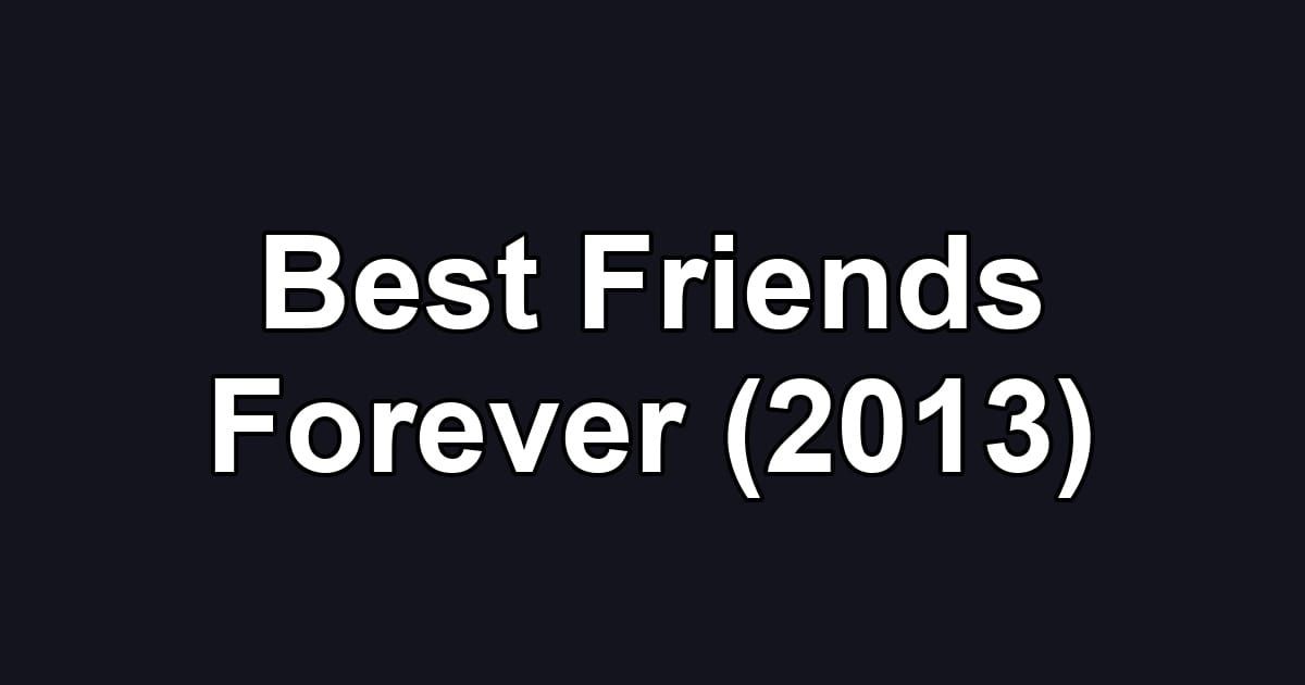 Best Friends Forever (2013)