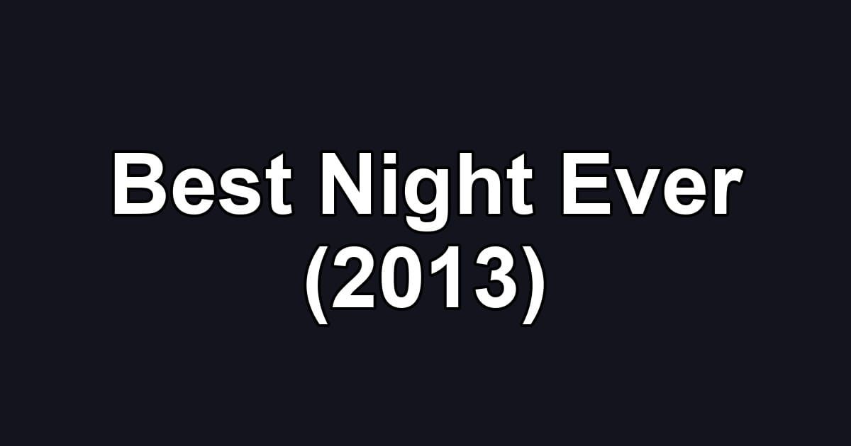 Best Night Ever (2013)