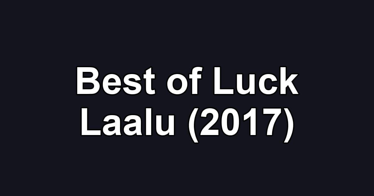 Best of Luck Laalu (2017)