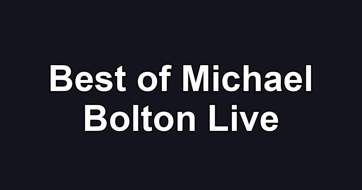 Best of Michael Bolton Live
