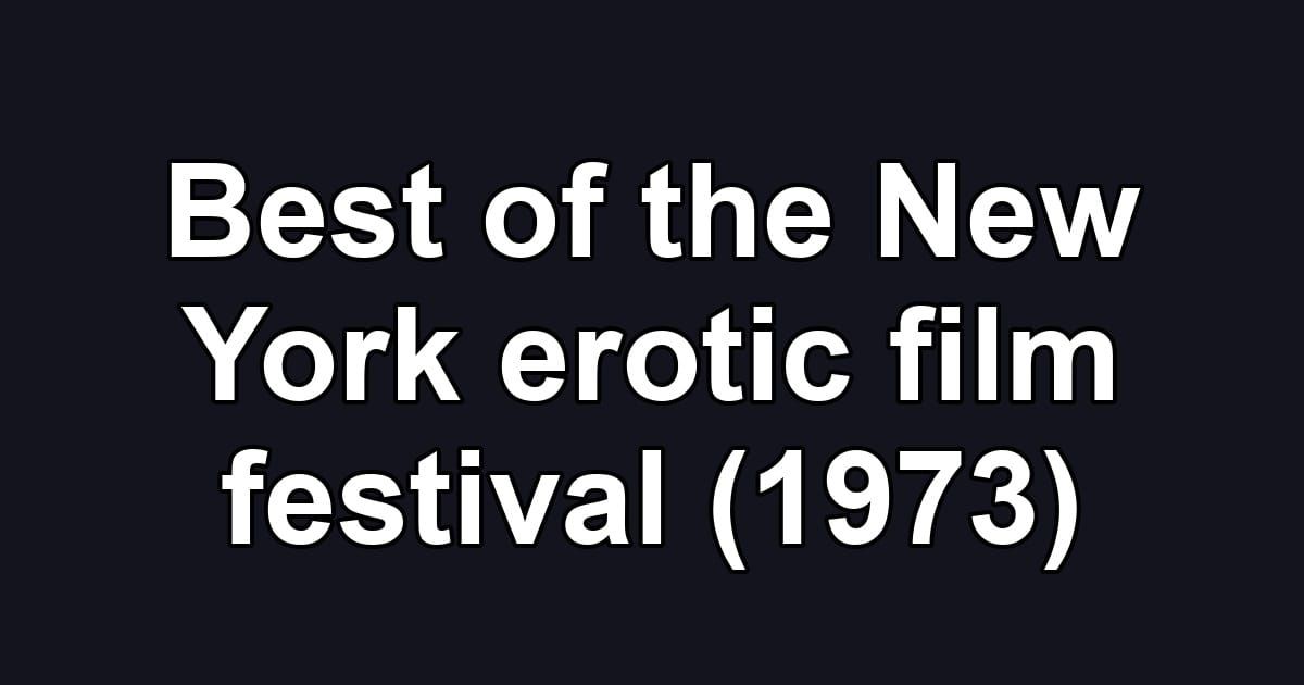 Best of the New York erotic film festival (1973)