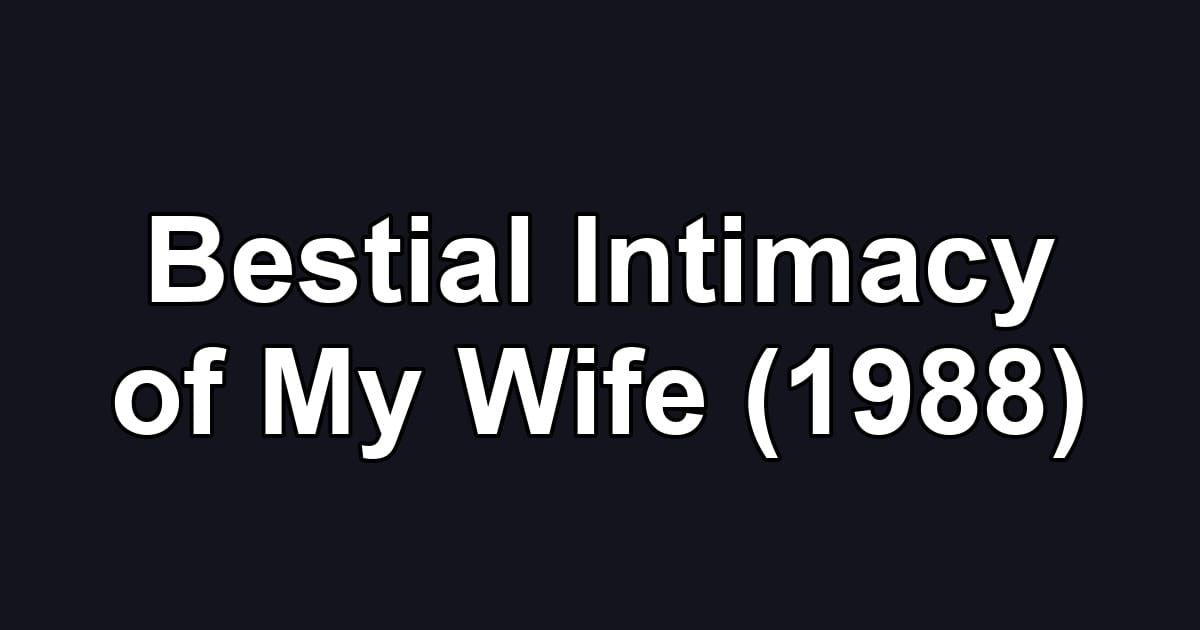 Bestial Intimacy of My Wife (1988)