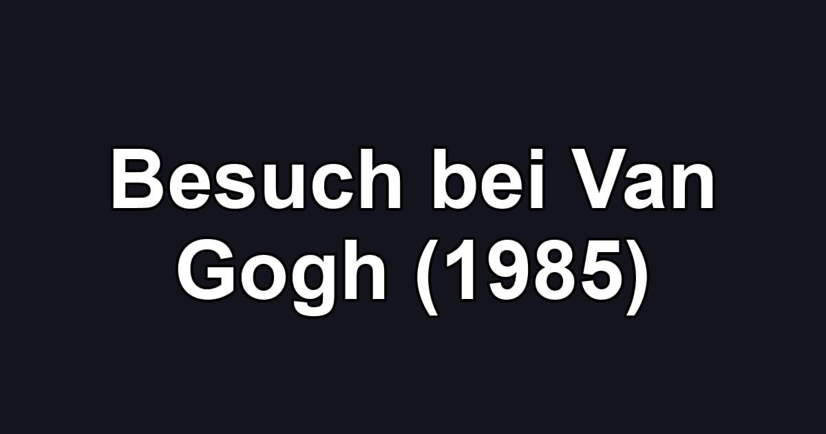 Besuch bei Van Gogh (1985)