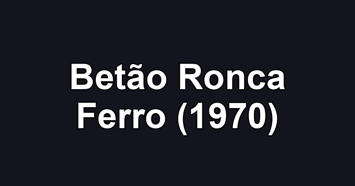 Betão Ronca Ferro (1970)