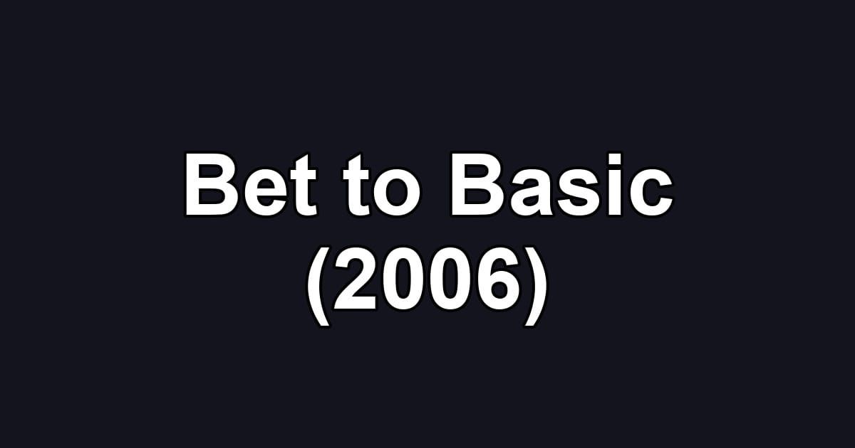 Bet to Basic (2006)
