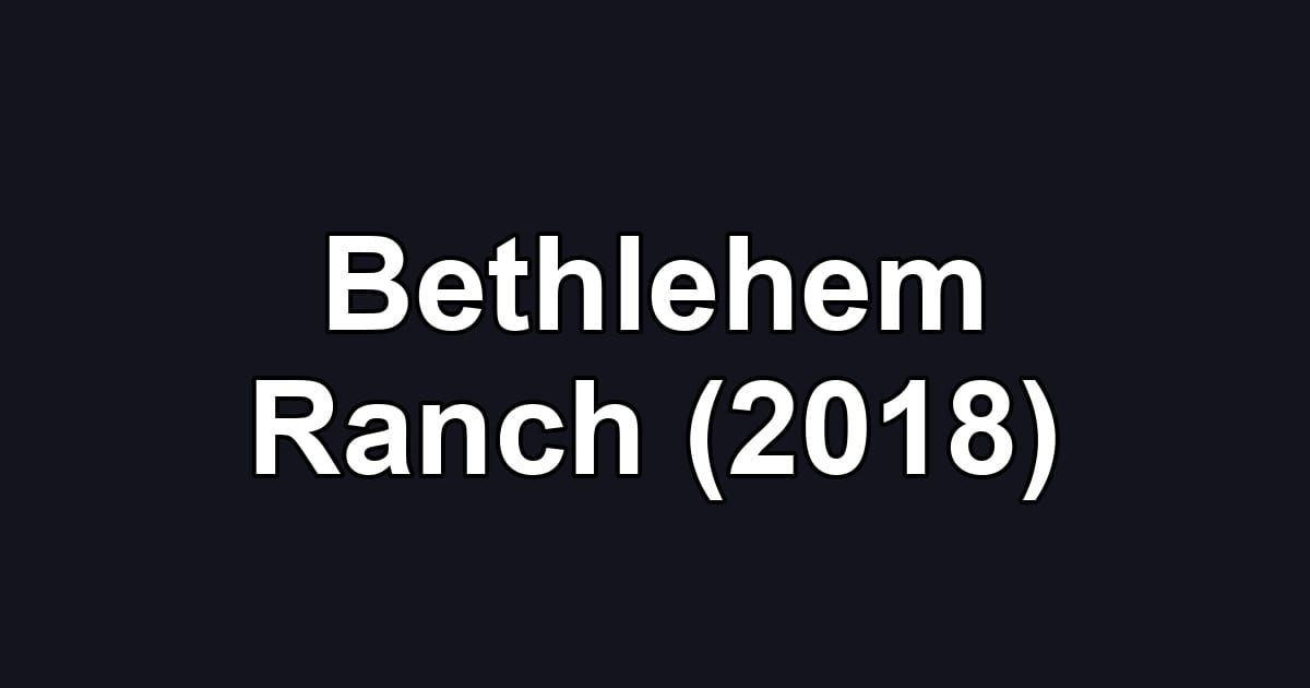 Bethlehem Ranch (2018)