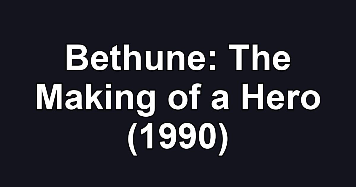Bethune: The Making of a Hero (1990)