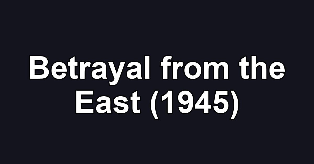 Betrayal from the East (1945)